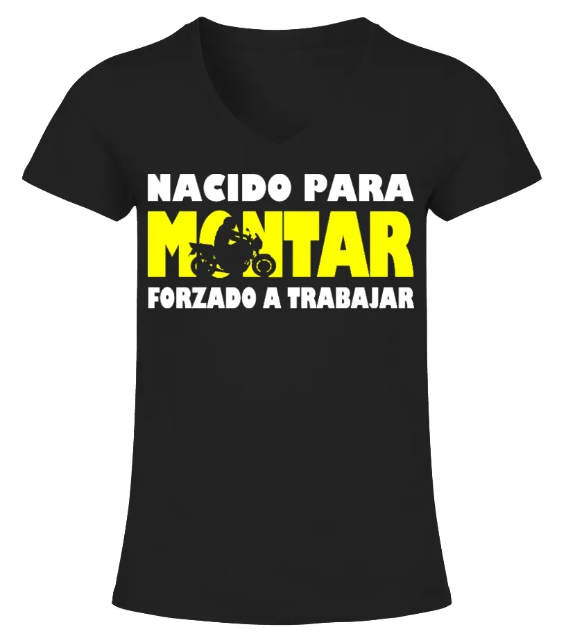NACIDO PARA MONTAR. FORZADO A TRABAJAR Camiseta cuello pico Mujer